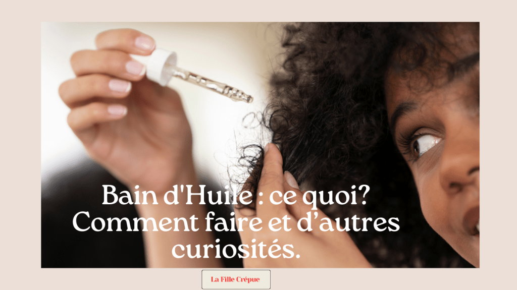 Bain d&rsquo;Huile : ce quoi? Comment faire et d’autres&nbsp;curiosités.