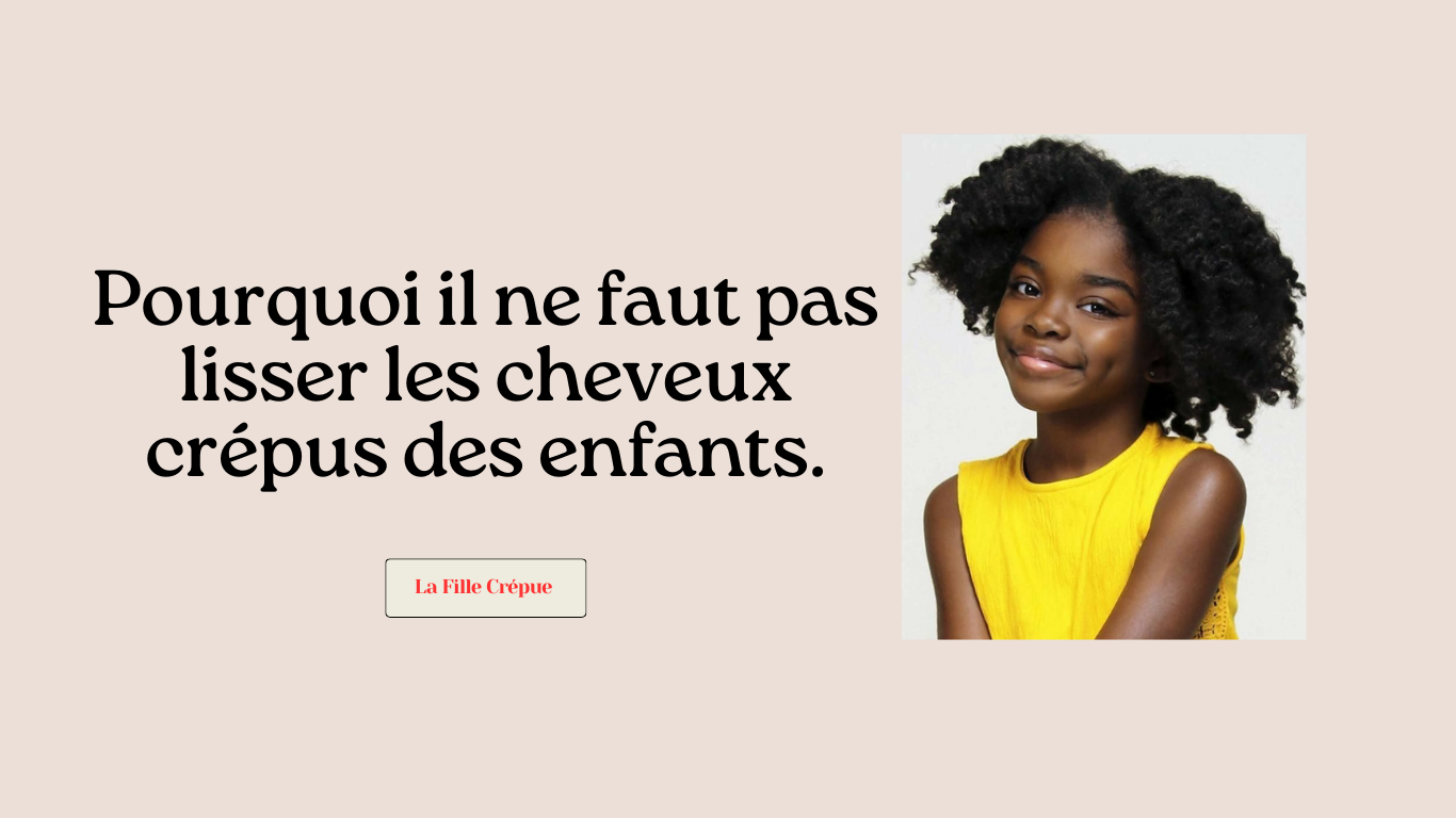 Pourquoi il ne faut pas lisser les cheveux crépus des enfants.