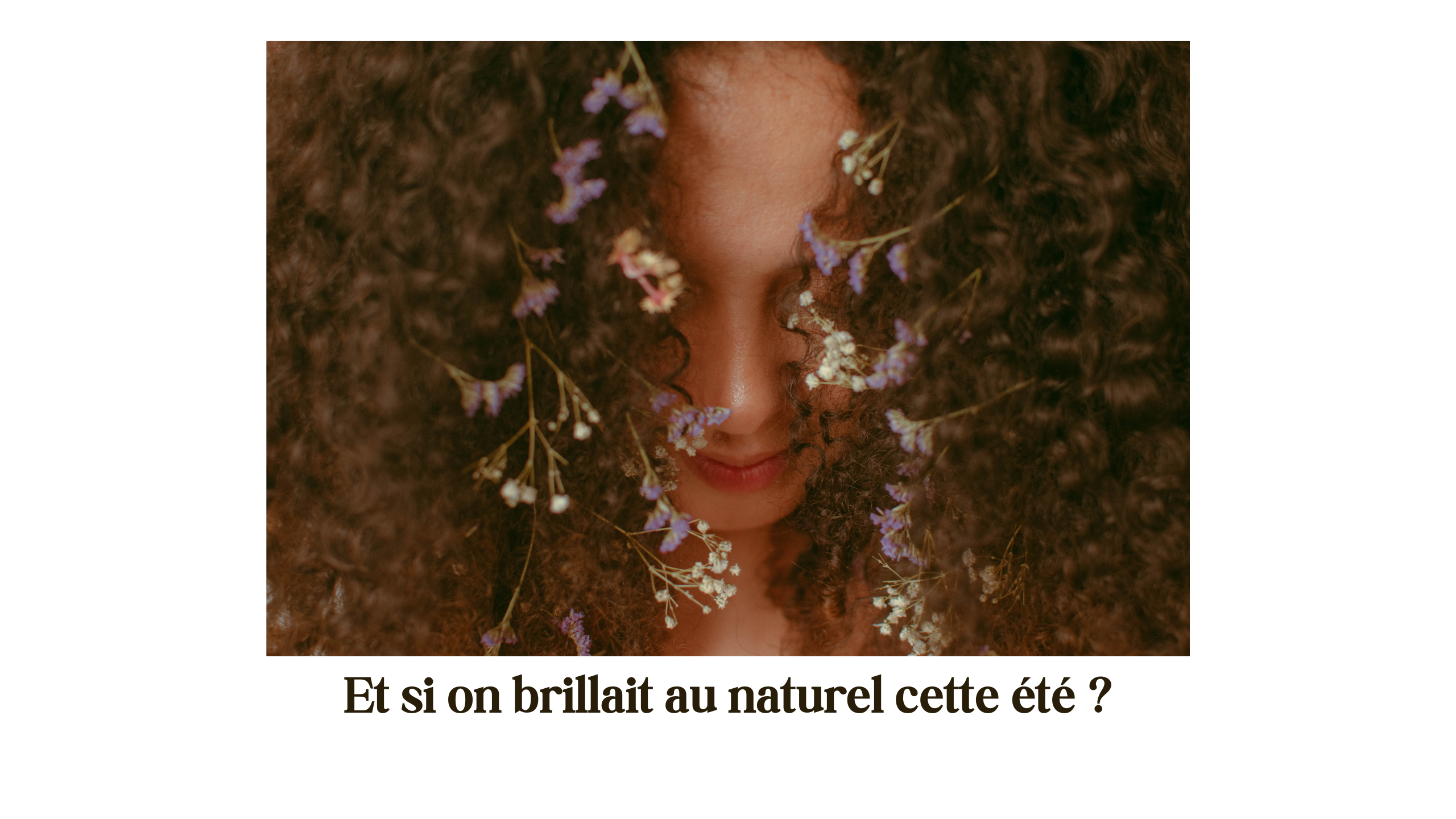 Et si on brillait au naturel cette été ?