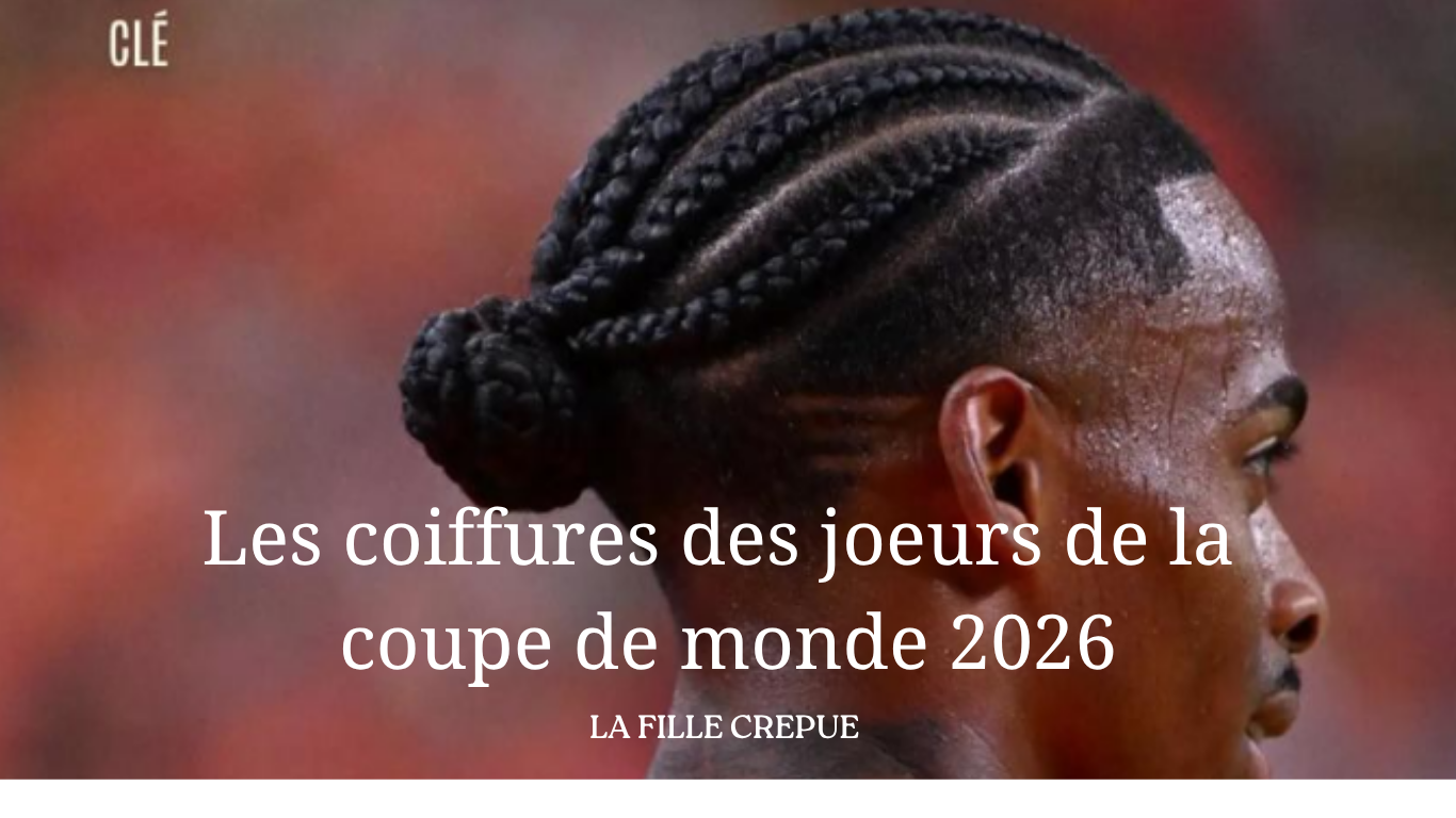 Les coiffures des joueurs de la Coupe du Monde qui inspirent les hommes aux cheveux crépus